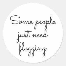 Manche Leute brauchen einfach nur zu pflücken Runder Aufkleber