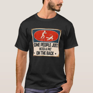 Manche Leute brauchen nur einen Teil auf der Rücks T-Shirt