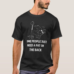 Manche Leute brauchen nur einen Teil auf der Rücks T-Shirt
