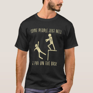 Manche Leute brauchen nur einen Teil auf der Rücks T-Shirt
