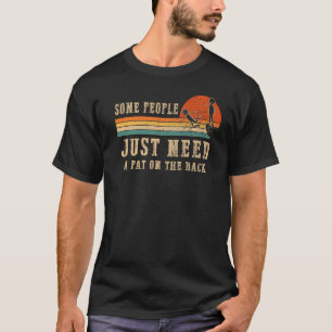 Manche Leute brauchen nur einen Teil auf der Rücks T-Shirt