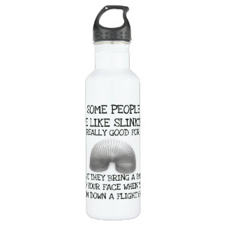 Manche Leute sind wie Slinkes Trinkflasche