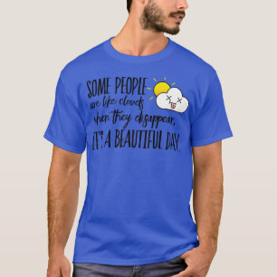 Manche Leute sind wie Wolken, wenn sie sie verschw T-Shirt