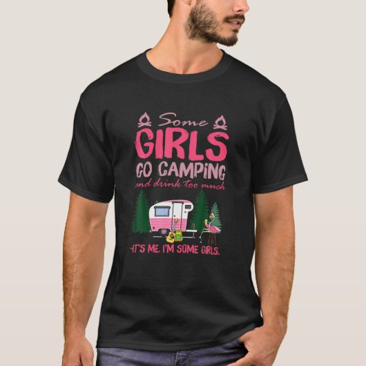 Manche Mädchen gehen ins Camping und trinken zu vi T-Shirt (Vorderseite)