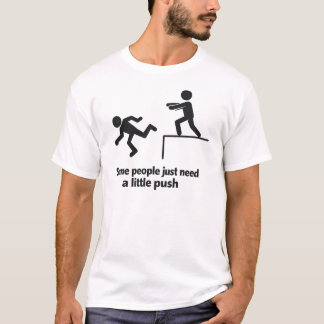 Manche Menschen brauchen einfach nur einen kleinen T-Shirt