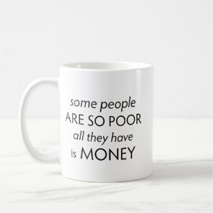 Manche Menschen sind so arm, dass sie nur Geld hab Kaffeetasse