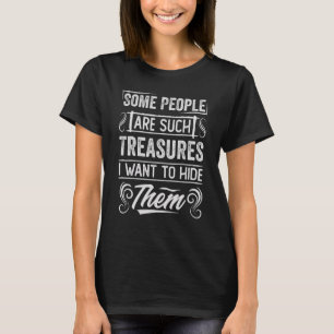 Manche Menschen sind solche Schätze, dass ich sie T-Shirt