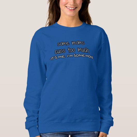 manche Mütter fluchen zu viel (das bin ich. Ich bi Sweatshirt (Vorderseite)