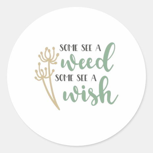 Manche sehen Unkraut, manche sehen einen Wunsch Runder Aufkleber (Vorderseite)