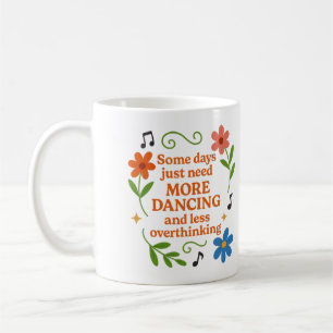 Manche Tage brauchen einfach mehr Tanzen - Tasse