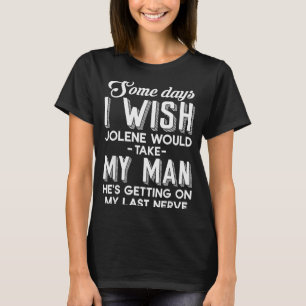 Manche Tage wünsche ich, Jolene würde meinen Mann  T-Shirt