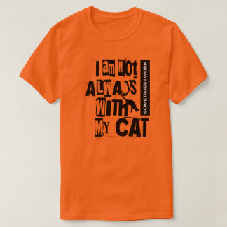 Manchmal arbeite ich nicht immer mit meiner Katze  T-Shirt