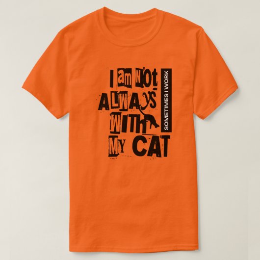 Manchmal arbeite ich nicht immer mit meiner Katze  T-Shirt (Design vorne)