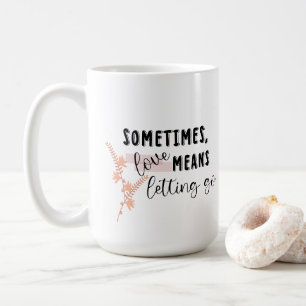 Manchmal bedeutet Liebe loszulassen Kaffeetasse