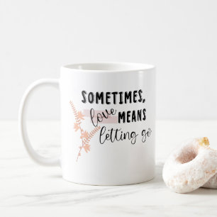 Manchmal bedeutet Liebe loszulassen Kaffeetasse