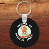 Manchmal bekomme ich abgelenktes Eichhörnchen Schlüsselanhänger (Vorderseite)