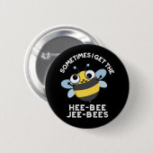 Manchmal bekomme ich die Heebee Jeebees Bee Pun Da Button (Vorne & Hinten)