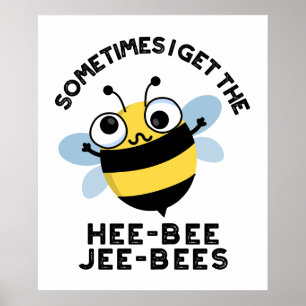 Manchmal bekomme ich die Heebeebes Jeebees Bee Pun Poster