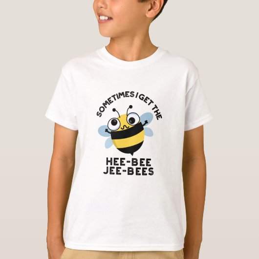 Manchmal bekomme ich die Heebeebes Jeebees Bee Pun T-Shirt (Vorderseite)