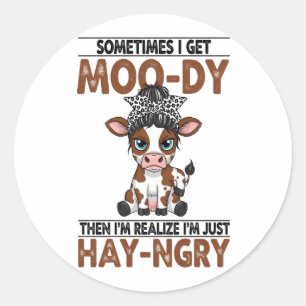 Manchmal bekomme ich eine moo-dy-hay-ngry Kuh Runder Aufkleber
