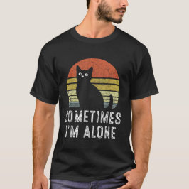 Manchmal bin alleine Cat Funny T-Shirt