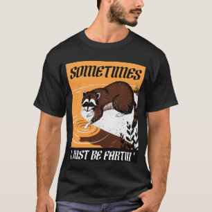 Manchmal bin ich einfach nur fartin' T-Shirt