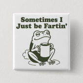 Manchmal bin ich einfach nur furzend lustiger Fros Button (Vorderseite)