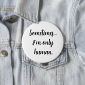 Manchmal.. bin ich nur menschlich.  button (Beispiel)