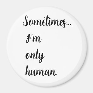 Manchmal... bin ich nur menschlich. Schlüsselanhän Magnet