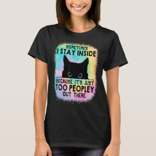 Manchmal Bleibe ich drinnen, weil es zu Leute ist T-Shirt