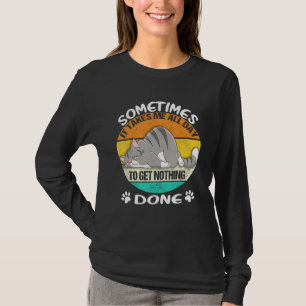 Manchmal brauche ich den ganzen Tag, um nichts zu  T-Shirt