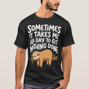 Manchmal Brauche Ich Einen Ganzen Tag, Um Nichts Z T-Shirt