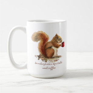Manchmal brauchen sogar Eichhörnchen Kaffee Lustig Kaffeetasse