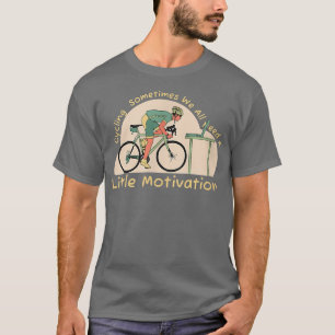 Manchmal brauchen wir alle ein bisschen Motivation T-Shirt