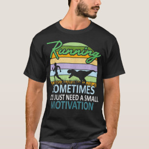 Manchmal braucht man nur eine kleine Motivation T-Shirt