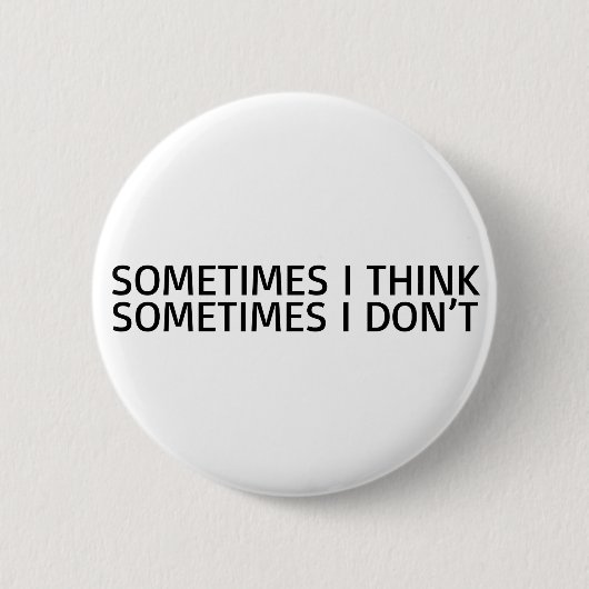 Manchmal denke ich, dass manchmal ich nicht lustig button (Vorderseite)