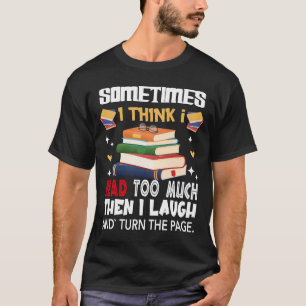 Manchmal denke ich, ich lese zu viel T-Shirt