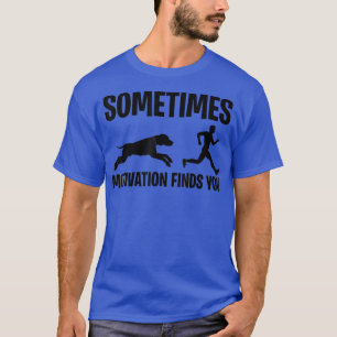 Manchmal findet Motivation dich T-Shirt