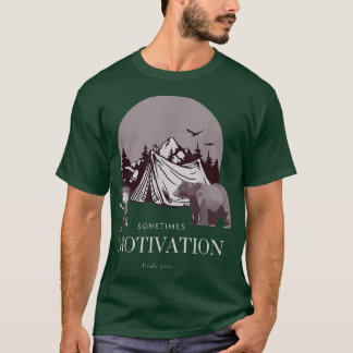 Manchmal findet Motivation einen lustigen Camping T-Shirt