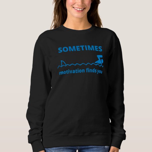 Manchmal findet Motivation Sie zitieren Hai Sweatshirt (Vorderseite)