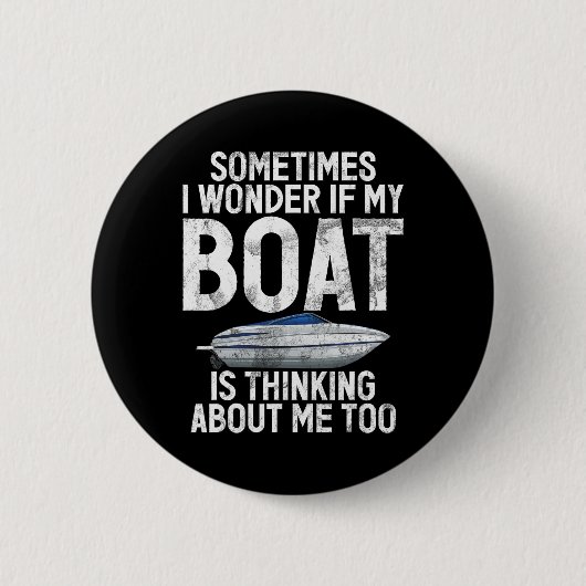 Manchmal frage ich mich, ob mein Boot an mich denk Button (Vorderseite)