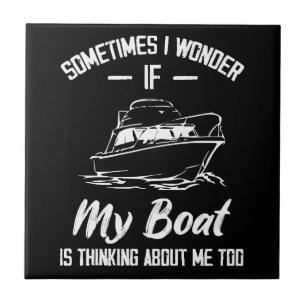 Manchmal frage ich mich, ob mein Boot an mich denk Fliese