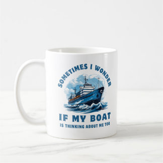 Manchmal frage ich mich, ob mein Boot an mich denk Kaffeetasse