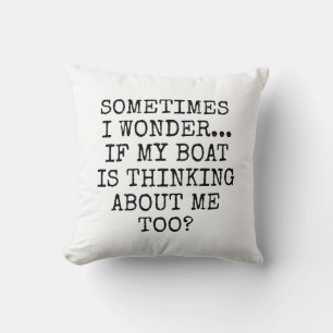 Manchmal frage ich mich, ob mein Boot an mich denk Kissen