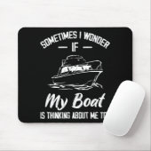 Manchmal frage ich mich, ob mein Boot an mich denk Mousepad (Mit Mouse)