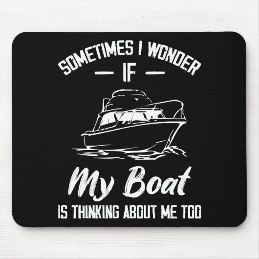 Manchmal frage ich mich, ob mein Boot an mich denk Mousepad (Vorne)
