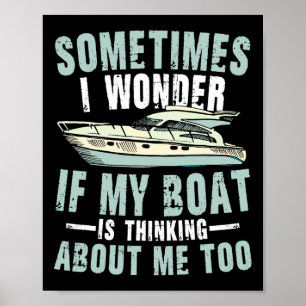 Manchmal frage ich mich, ob mein Boot an mich denk Poster