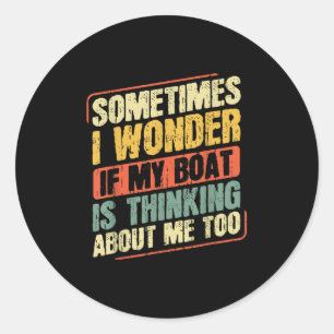 Manchmal frage ich mich, ob mein Boot an mich denk Runder Aufkleber