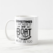 Manchmal frage ich mich, ob mein Boot über Ca nach Kaffeetasse (Links)