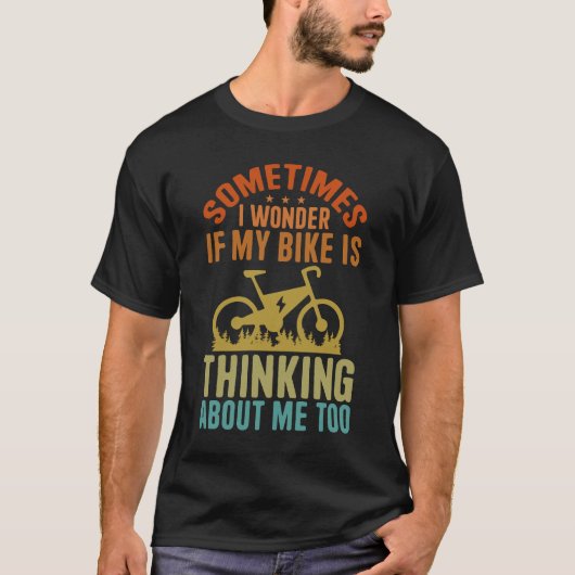 Manchmal frage ich mich, ob mein Fahrrad über mich T-Shirt (Vorderseite)